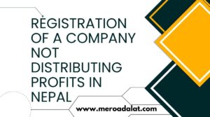 Registration of a Company not Distributing Profits in Nepal