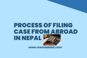 Process of Filing Case from Abroad in Nepal